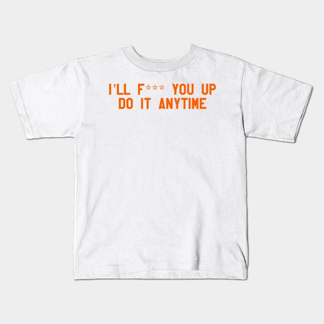 ill f*** you up, do it anytime Kids T-Shirt by cartershart